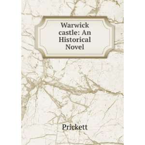  Warwick castle An Historical Novel Prickett Books