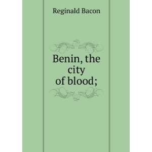  Benin, the city of blood; Reginald Bacon Books
