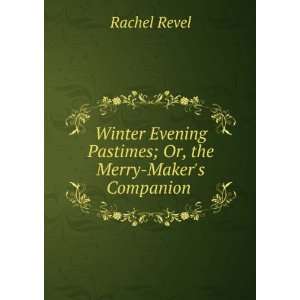  Pastimes; Or, the Merry Makers Companion . Rachel Revel Books