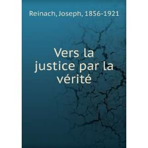   Vers la justice par la vÃ©ritÃ© Joseph, 1856 1921 Reinach Books