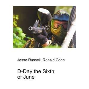  D Day the Sixth of June Ronald Cohn Jesse Russell Books