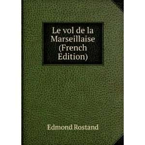    Le vol de la Marseillaise (French Edition): Edmond Rostand: Books