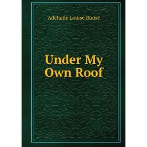  Under My Own Roof Adelaide Louise Rouse Books