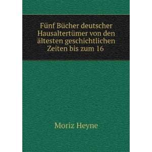   Ã¤ltesten geschichtlichen Zeiten bis zum 16 . Moriz Heyne Books