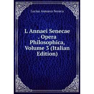   Philosophica, Volume 3 (Italian Edition) Lucius Annaeus Seneca Books