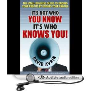 Its Not Who You Know, Its Who Knows You The Small Business Guide to 