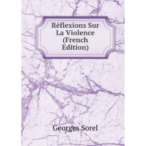   RÃ©flexions Sur La Violence (French Edition): Georges Sorel: Books
