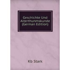    Geschichte Und Alterthunmskunde (German Edition): Kb Stark: Books