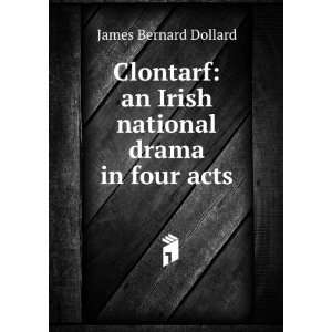  Clontarf: an Irish national drama in four acts: James 