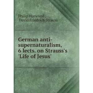   Life of Jesus.: David Friedrich Strauss Philip Harwood : Books
