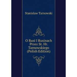   St. Hr. Tarnowskiego (Polish Edition) Stanislaw Tarnowski Books