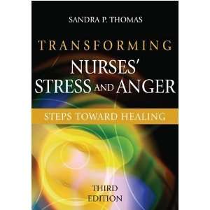  By Sandra P. Thomas Transforming Nurses Stress and Anger 