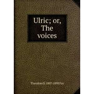  Ulric; or, The voices Theodore S. 1807 1898 Fay Books