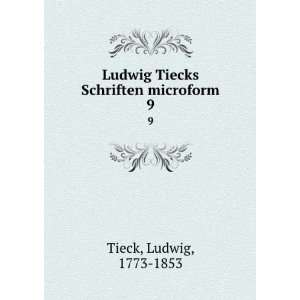   Ludwig Tiecks Schriften microform. 9 Ludwig, 1773 1853 Tieck Books