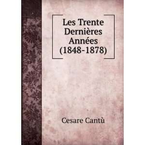   DerniÃ¨res AnnÃ©es (1848 1878) Cesare CantÃ¹  Books