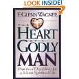 The Heart of a Godly Man Practical Disciplines for a Mans Spiritual 