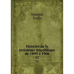   ¨me RÃ©publique de 1894 Ã  1906. 02 Ã?mile Simond Books
