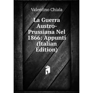   Prussiana Nel 1866 Appunti (Italian Edition) Valentino Chiala Books