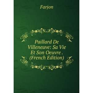   De Villeneuve Sa Vie Et Son Oeuvre . (French Edition) Farjon Books