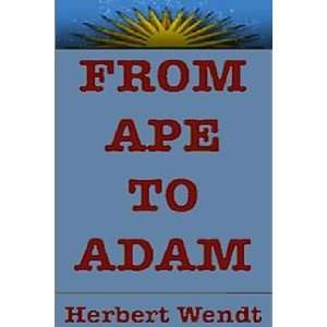   Ape to Adam The Search for the Ancestry of Man Herbert Wendt Books