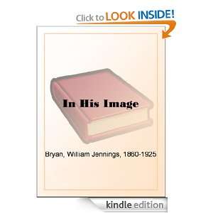 In His Image William Jennings Bryan  Kindle Store