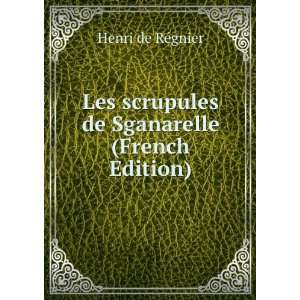  Les scrupules de Sganarelle (French Edition) Henri de RÃ 