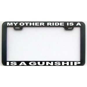  MY OTHER RIDE IS A GUNSHIP LICENSE PLATE FRAME: Automotive
