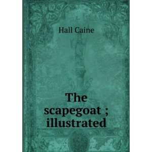  The scapegoat ; illustrated Hall Caine Books