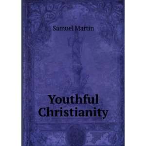  Youthful Christianity Samuel Martin Books