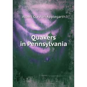  Quakers in Pennsylvania Albert Clayton Applegarth Books