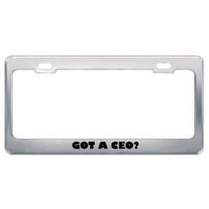 Got A Ceo? Career Profession Metal License Plate Frame Holder Border 