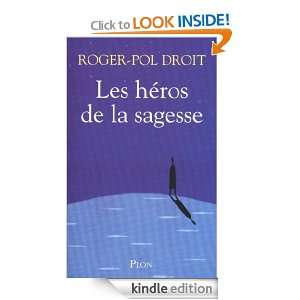 Les héros de la sagesse (French Edition) Roger Pol DROIT  