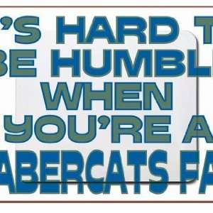   to be humble when youre a Sabercats Fan Mousepad