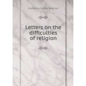   on the difficulties of religion Catharine Esther Beecher Books