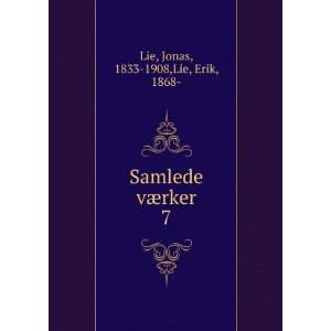  Samlede vÃ¦rker. 7 Jonas, 1833 1908,Lie, Erik, 1868 