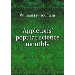    Appletons popular science monthly William Jay Youmans Books