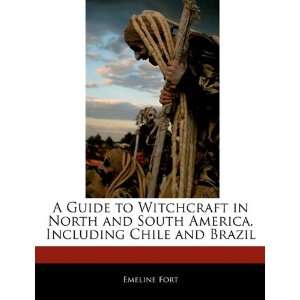 Guide to Witchcraft in North and South America, Including Chile and 