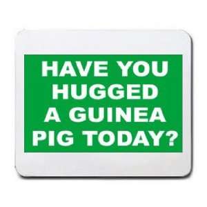  HAVE YOU HUGGED A GUINEA PIG TODAY? Mousepad Office 