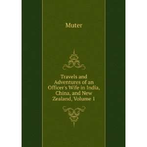   Wife in India, China, and New Zealand, Volume 1 Muter Books