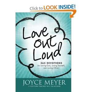  Love Out Loud: 365 Devotions for Loving God, Loving 