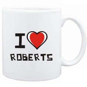  Mug White I love Roberts  Last Names