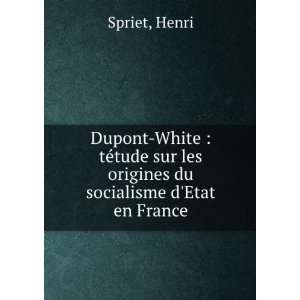   sur les origines du socialisme dEtat en France Henri Spriet Books