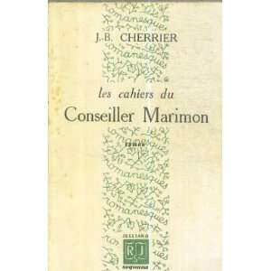 Les cahiers du conseiller Marimon: Jean Baptiste Cherrier:  