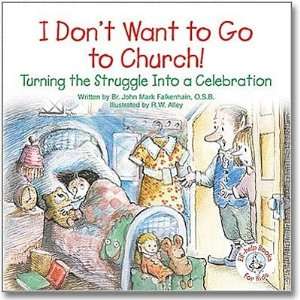 Dont Want to Go to Church Turning the Struggle into a Celebration 