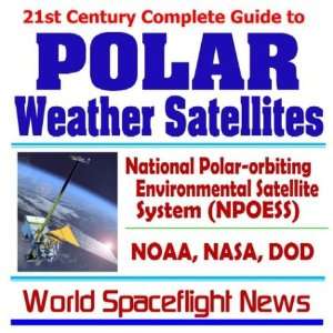  21st Century Complete Guide to Polar Weather Satellites 