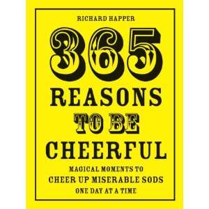 365 Reasons to Be Cheerful Magical Moments to Cheer Up Miserable Sods 