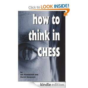 How To Think In Chess Jan Przewoznick, Marek Soszynski  