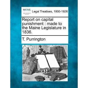 Report on capital punishment: made to the Maine Legislature in 1836.