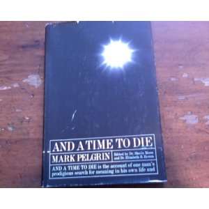  And a time to die Mark Pelgrin Books