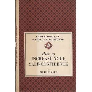   to Increase Your Self confidence By Michael Gore Michael Gore Books